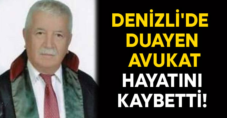 Denizli’de duayen avukat hayatını kaybetti!