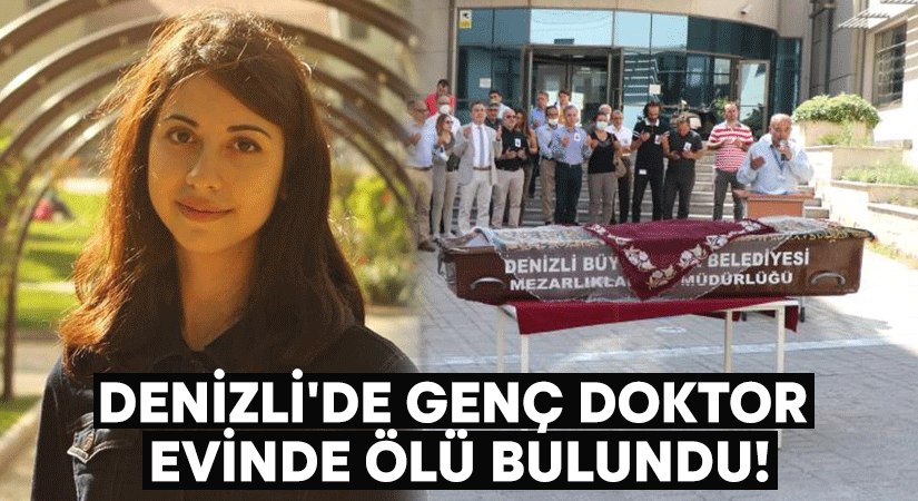 Denizli’de genç doktor evinde ölü bulundu!