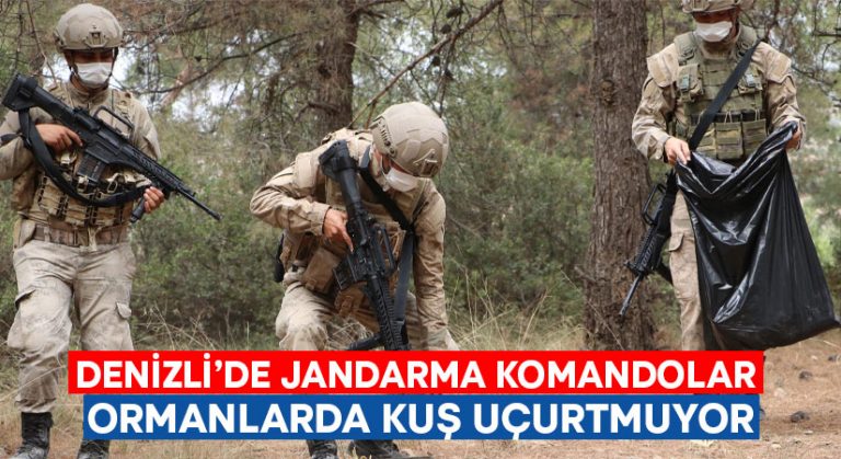 Denizli’de Jandarma komandolar ormanlarda kuş uçurtmuyor!