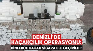 Denizli’de kaçakçılık operasyonu: Binlerce kaçak sigara ele geçirildi!