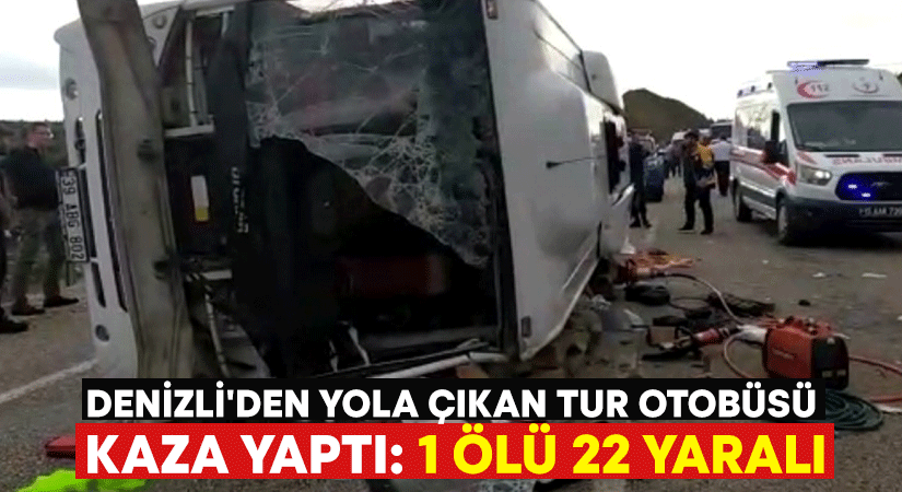 Denizli’den yola çıkan tur otobüsü kaza yaptı: 1 ölü 22 yaralı