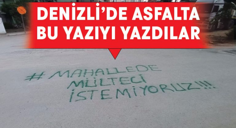 Denizli’de asfalta ‘Mülteci istemiyoruz’ yazdılar