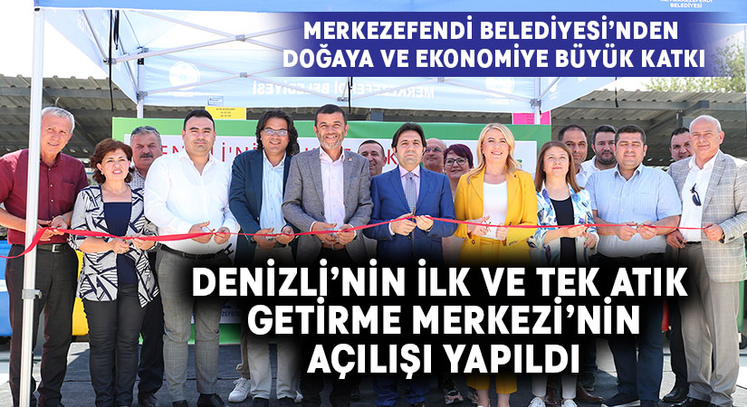 Denizli’nin ilk ve tek Atık Getirme Merkezi açıldı