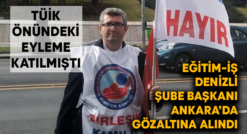 Eğitim-İş Denizli Şube Başkanı Gözaltında!