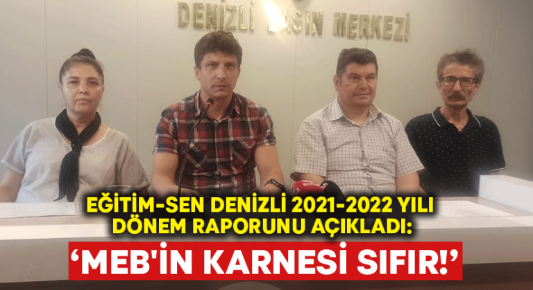 Eğitim Sen Denizli 2021-2022 yıl dönem raporunu açıkladı: MEB’in karnesi sıfır!