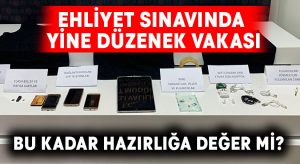 Ehliyet sınavında yine düzenek vakası