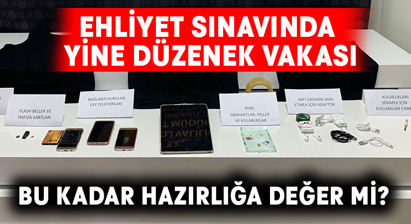 Ehliyet sınavında yine düzenek vakası