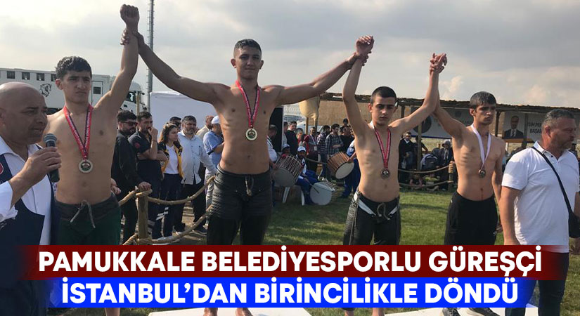 Pamukkale Belediyesporlu Güreşçi İstanbul’dan birincilikle döndü