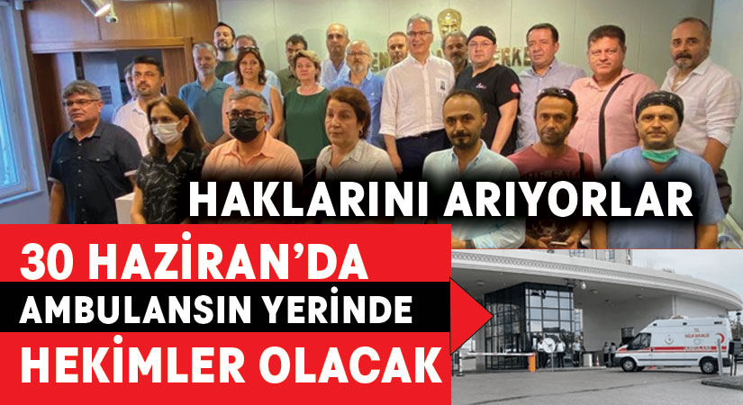 30 Haziran’da eylem yapan ambulans şoförünün yerinde hekimler olacak.. Eylemler Sağlık Bakanlığı önüne taşınıyor