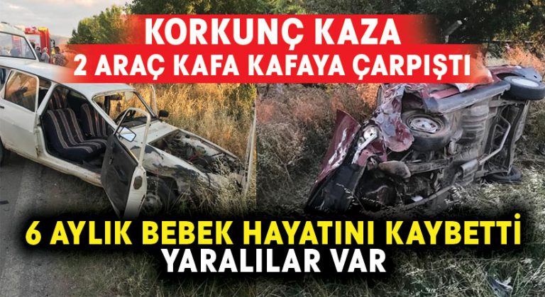 İki araç kafa kafaya çarpıştı.. 6 aylık bebek hayatını kaybetti