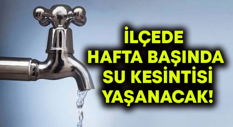 İlçede hafta başında su kesintisi yaşanacak!