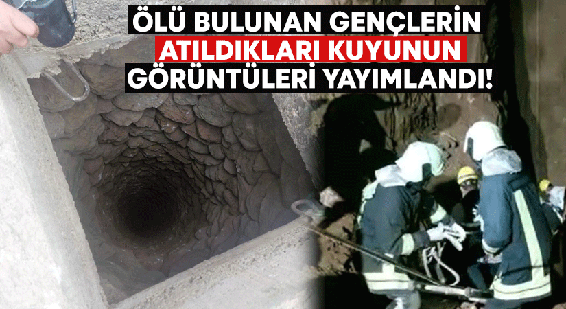 Kayıp gençlerin ölü bulunduğu su kuyusunun görüntüleri ortaya çıktı!