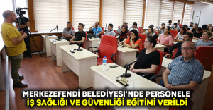 Merkezefendi Belediyesi’nde personele iş sağlığı ve güvenliği eğitimi verildi