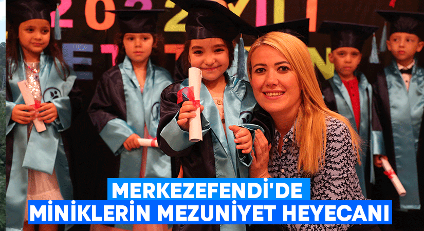 Merkezefendi’de miniklerin mezuniyet heyecanı