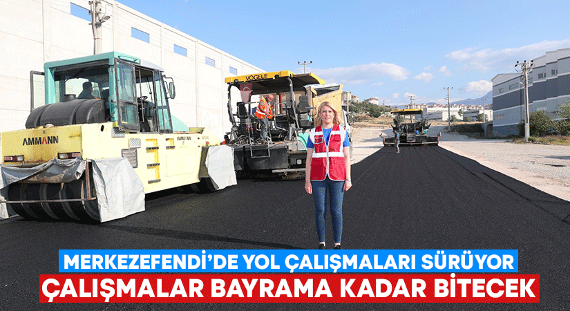 Merkezefendi’de yol çalışmaları sürüyor.. Bayrama kadar bitecek!