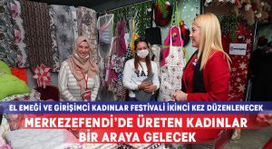 Merkezefendi’de üreten kadınlar bir araya gelecek