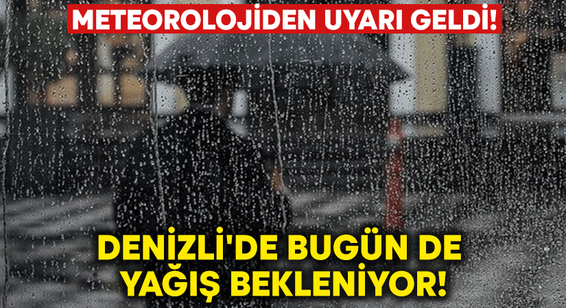 Meteoroloji uyardı: Denizli’de bugün de yağış bekleniyor!