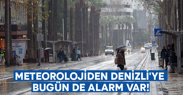 Meteorolojiden Denizli’ye bugün de alarm var!