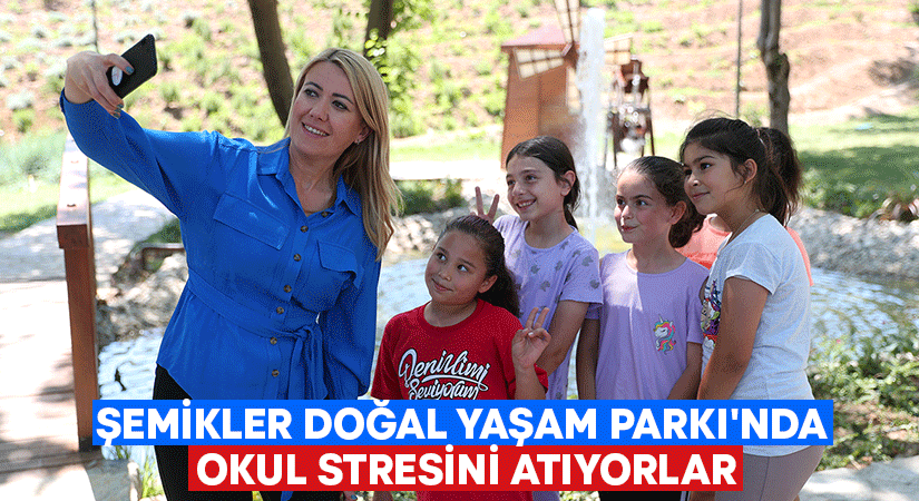 Okul stresini Şemikler Doğal Yaşam Parkı’nda atıyorlar!