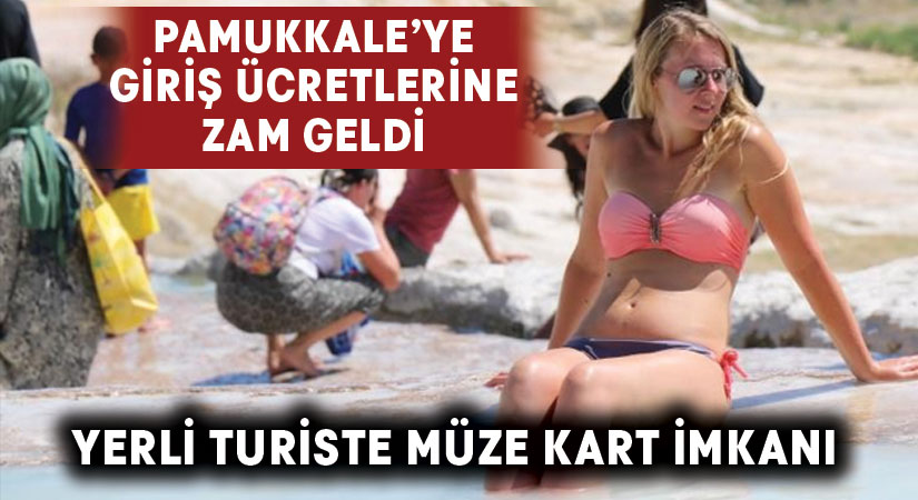 Pamukkale’nin giriş ücretlerine zam geldi.. Yerli turiste müze kart imkanı