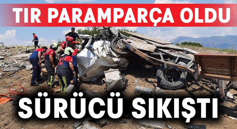 Paramparça olan tırdan yaralı kurtuldu