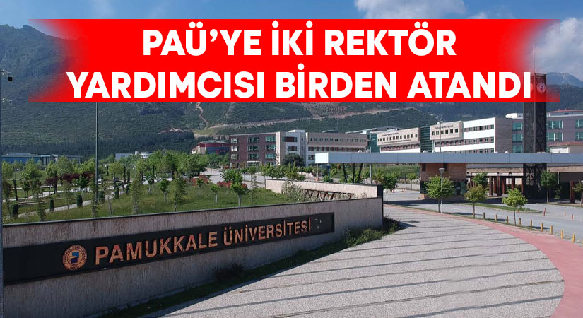 PAÜ’ye iki rektör yardımcısı birden atandı