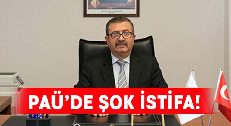 PAÜ’de şok istifa!