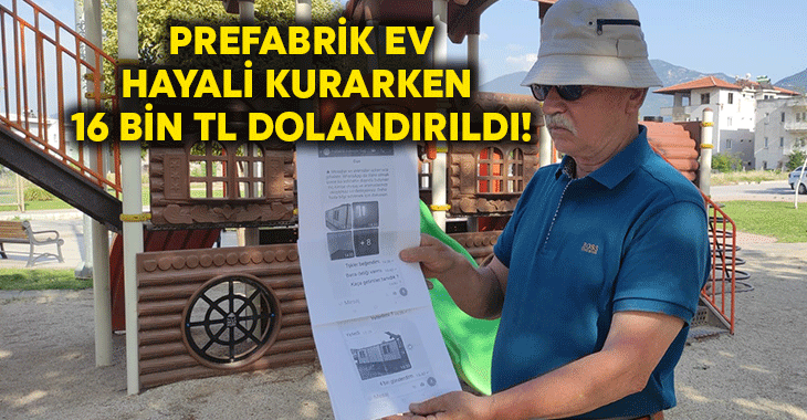 Prefabrik ev hayali kurarken 16 bin TL dolandırıldı!