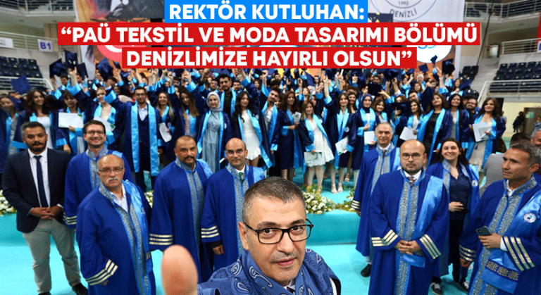 Rektör Kutluhan: “PAÜ Tekstil ve Moda Tasarımı Bölümü Denizlimize Hayırlı Olsun”