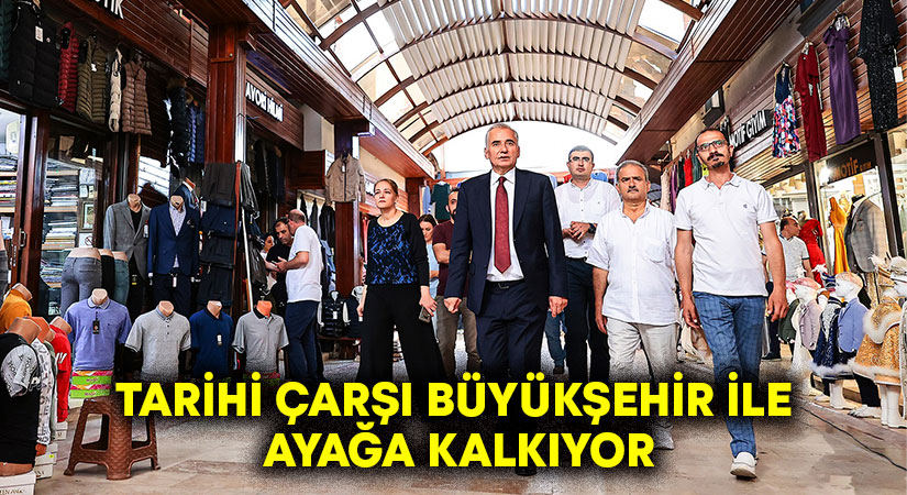 Tarihi çarşı Büyükşehir ile ayağa kalkıyor