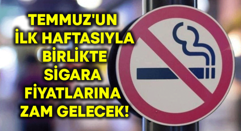 Temmuz’un ilk haftasıyla birlikte sigara fiyatlarına zam gelecek!