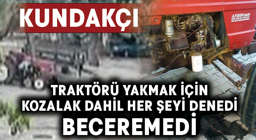 Traktörü yakmak için her şeyi denedi beceremedi