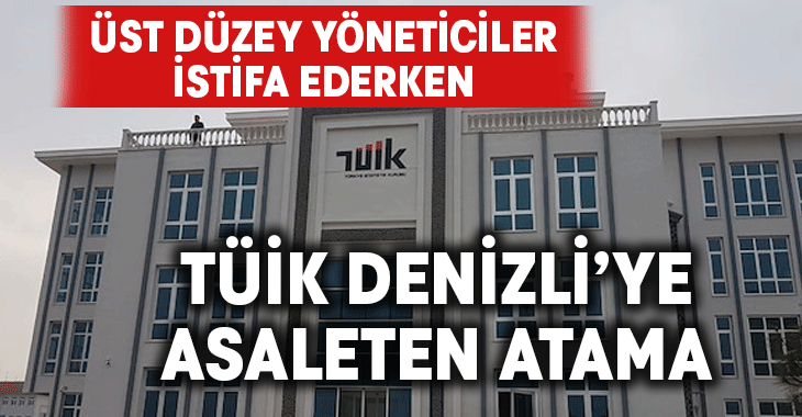 TÜİK Denizli’ye asaleten atama