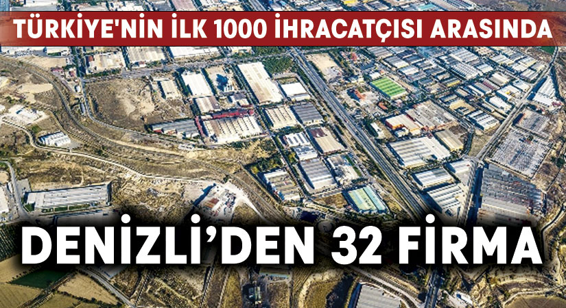 Türkiye’nin ilk 1000 ihracatçısı arasında 32 Denizli firması