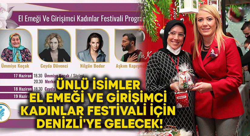 Ünlü isimler El Emeği ve Girişimci Kadınlar Festivali için Denizli’ye gelecek!