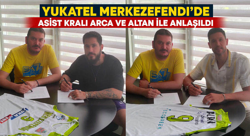 Yukatel Merkezefendi’de asist kralı Arca ve Altan ile anlaşıldı