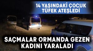 14 yaşındaki çocuğun tüfeğinden çıkan saçmalar kadını yaraladı