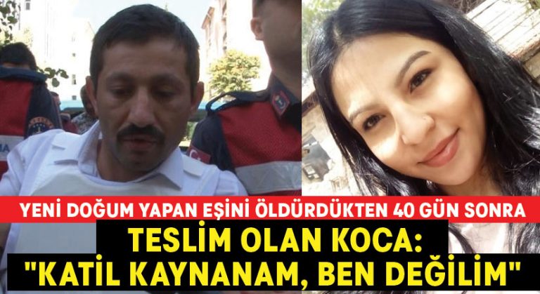 18 yaşındaki yeni doğum yapan eşini öldüren koca: “Katil kaynanam, ben değilim”