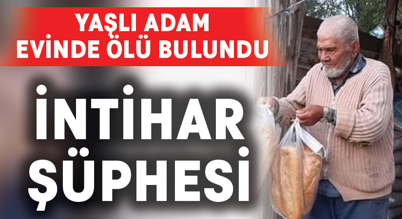 89 yaşındaki adam ölü bulundu.. İntihar şüphesi