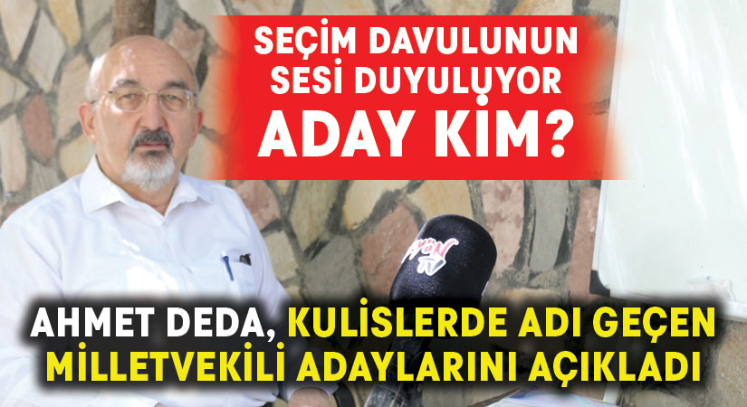 Aday Kim? Ahmet Deda kulislerde adı geçen vekil adaylarını açıkladı