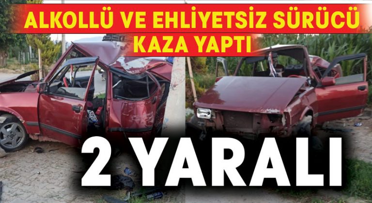 Alkollü ve ehliyetsiz sürücü kaza yaptı: 2 yaralı