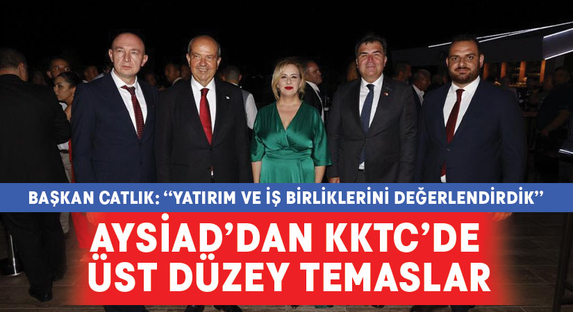 AYSİAD’dan KKTC’de Üst Düzey Temaslar