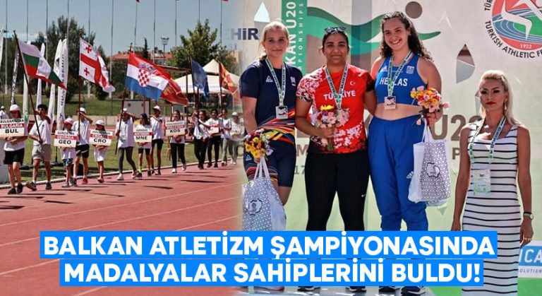 Balkan Atletizm Şampiyonasında madalyalar sahiplerini buldu!