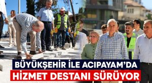 Büyükşehir ile Acıpayam’da hizmet destanı sürüyor