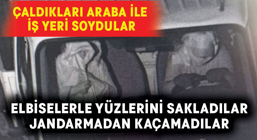 Çaldıkları araba ile iş yeri soydular