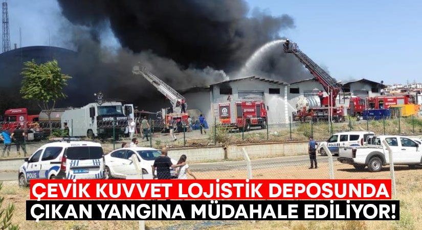 Çevik Kuvvet lojistik deposunda çıkan yangına müdahale ediliyor!