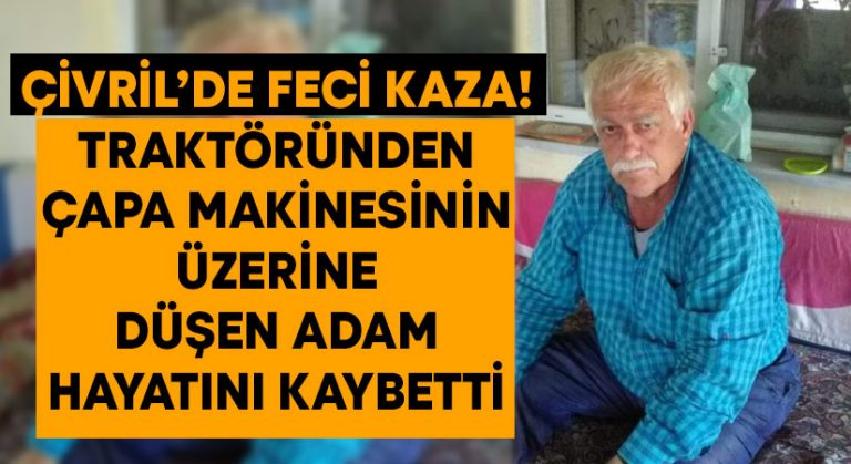 Çivril’de feci kaza! Traktöründen çapa makinesinin üzerine düşen adam hayatını kaybetti