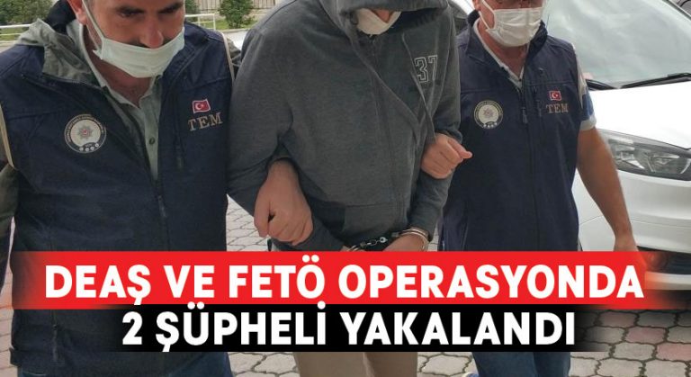 DEAŞ ve FETÖ operasyonda 2 şüpheli yakalandı