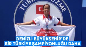 Denizli Büyükşehir’de bir Türkiye şampiyonluğu daha