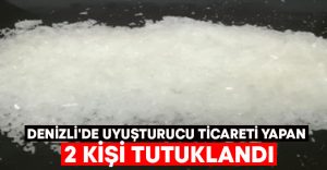 Denizli’de uyuşturucu ticareti yapan 2 kişi tutuklandı